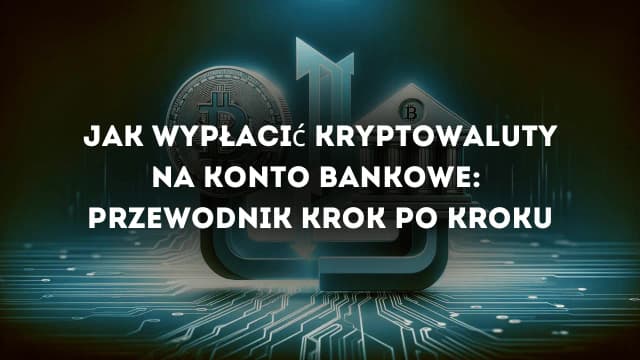 Jak wypłacić kryptowaluty na konto bankowe bez zbędnych problemów Jak wypłacić kryptowaluty na konto bankowe bez zbędnych problemów